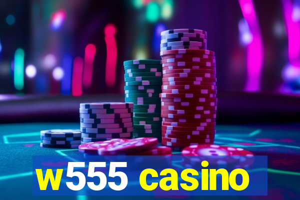 w555 casino